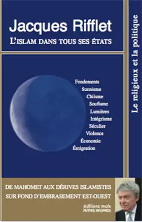 L'Islam dans tous ses états - de Mahomet aux dérives islamistes sur fond d'embrasement est-ouest