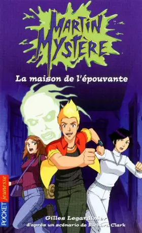 Martin Mystère - La maison de l'épouvante - Gilles LEGARDINIER
