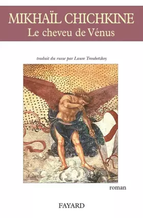 Le cheveu de Vénus - Mikhaïl Chichkine, Laure Troubetzkoy