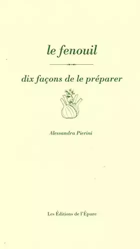 Dix façons de le préparer: le fenouil