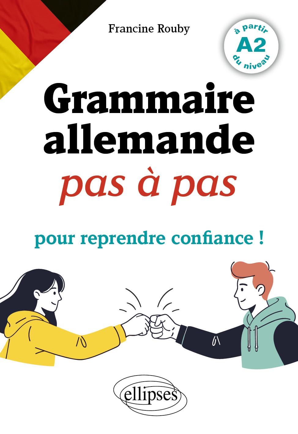 Grammaire allemande pas à pas pour reprendre confiance!: A partir du niveau A2