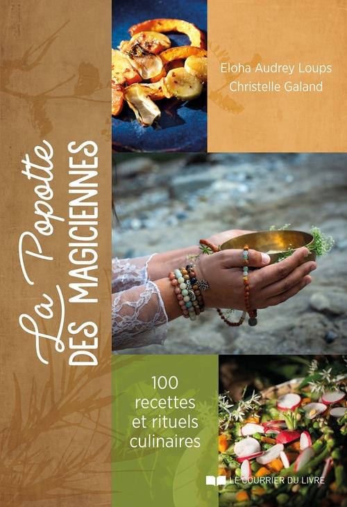La popotte des magiciennes: 100 recettes et rituels culinaires