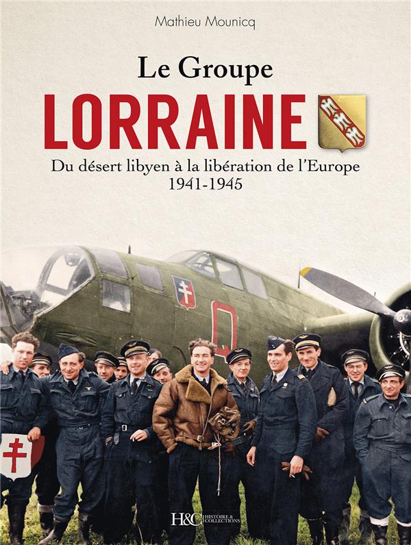 Le groupe "lorraine" au combat - Du désert libyen à la libération de l'europe 1941-1945