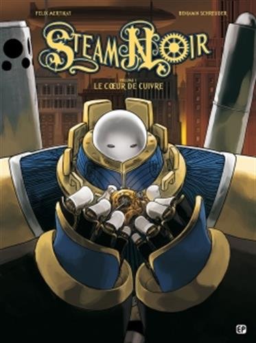 Steam noir T1: Le coeur de cuivre - Benjamin Schreuder, Félix Mertikat