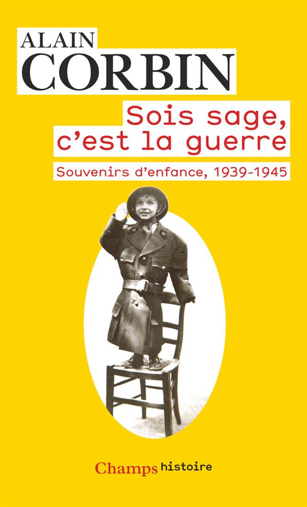 Sois sage, c'est la guerre: souvenirs d'enfance, de l'exode à la bataille de Normandie, 1939-1945