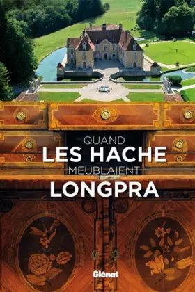 Quand les Hache meublaient Longpra - Thierry Bazin