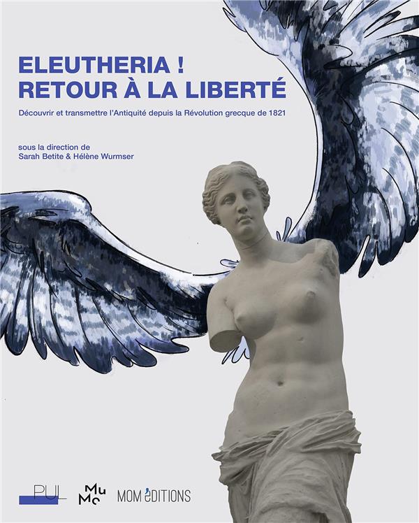 Eleuthéria! retour à la liberté: découvrir et transmettre l'antiquité depuis la révolution grecque de 1821