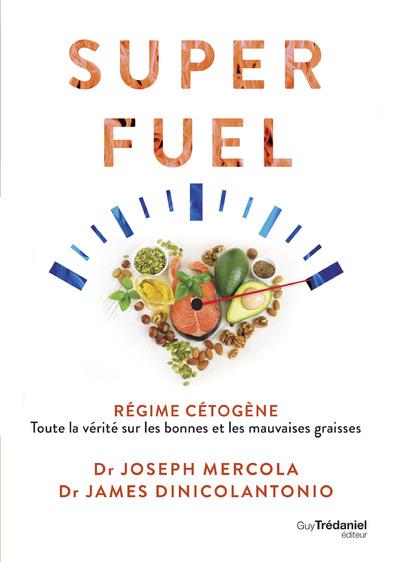 Superfuel: régime cétogène: toute la vérité sur les bonnes et les mauvaises graisses