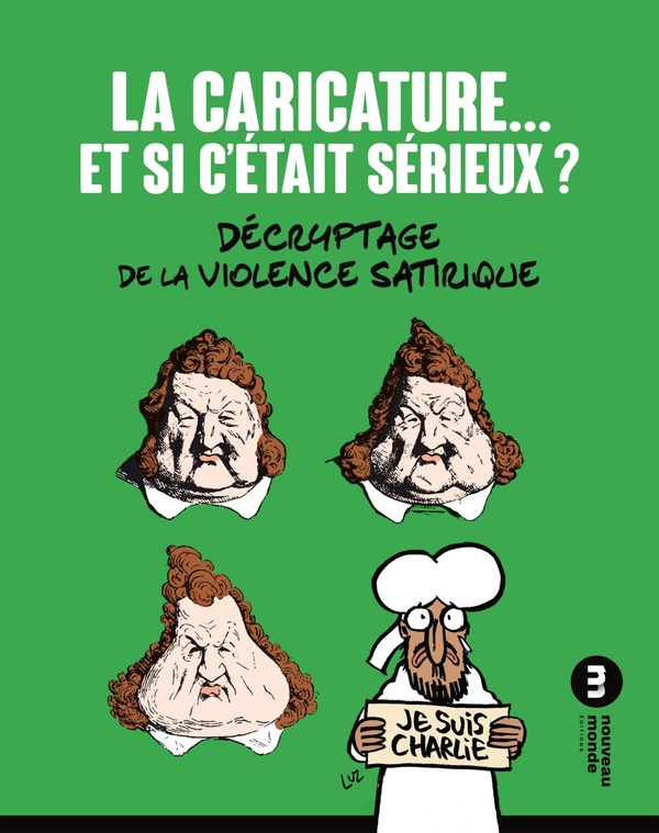 La caricature... et si c'était sérieux? - décryptage de la violence satirique (2e édition)