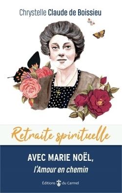 Retraite spirituelle: avec Marie Noël, l'amour en chemin