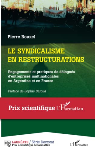 Le syndicalisme en restructurations: engagements et pratiques de délégués d'entreprises multinationales en Argentine et en France