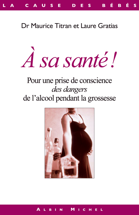 A sa santé!: Pour une prise de conscience des dangers de l'alcool pendant la grossesse