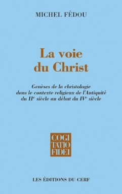 La voie du Christ: genèses de la christologie dans le contexte religieux de l'Antiquité du IIe siècle au début du IVe siècle
