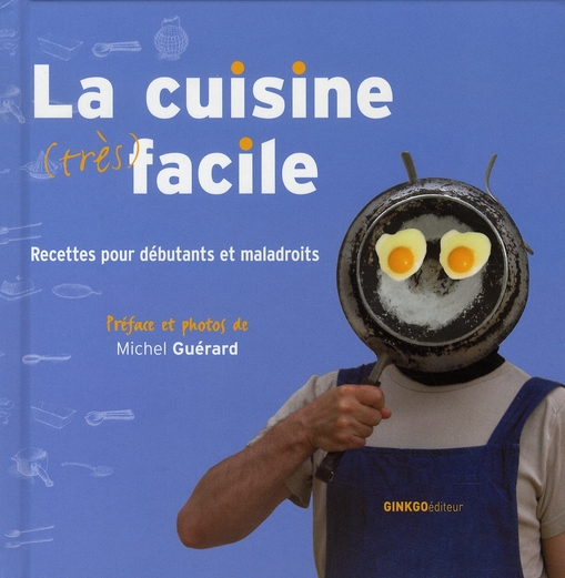 La cuisine (très) facile - recettes pour débutants et maladroits