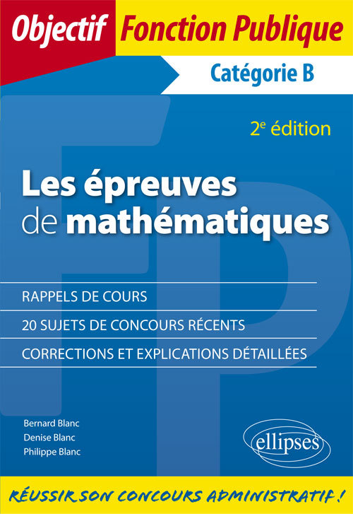 Les épreuves de mathématiques: concours de catégorie B: sujets et corrigés