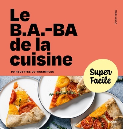 Le b.a.-ba de la cuisine: 90 recettes ultrasimples