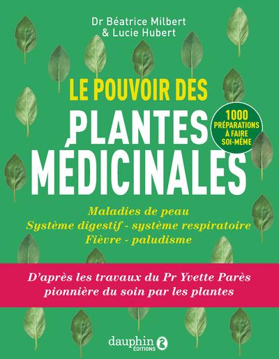 Le pouvoir des plantes médicinales: maladies de peau, système digestif, système respiratoire, fièvre, paludisme: 1.000 préparations à faire soi-même