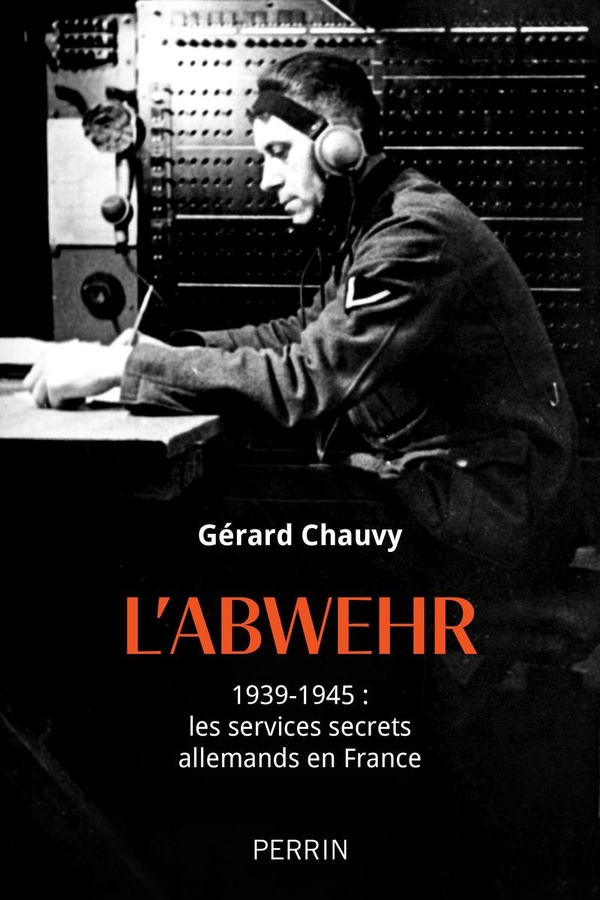 L'Abwehr: 1939-1945: les services secrets allemands en France