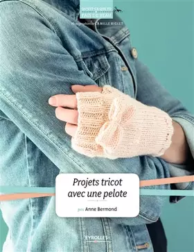 Projets tricot avec une pelote - Anne Bermond