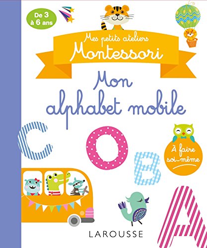 Mes petits ateliers MONTESSORI: Mon alphabet mobile