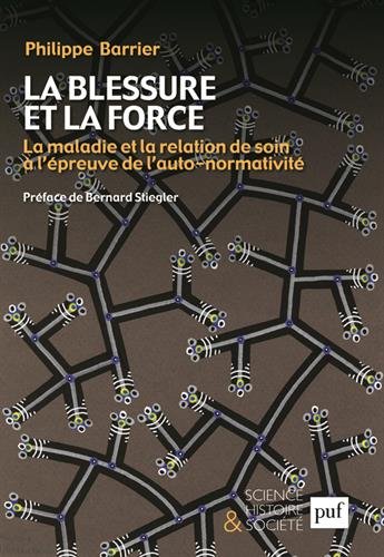 La blessure et la force - la maladie et la relation de soin à l'épreuve de l'auto-normalité