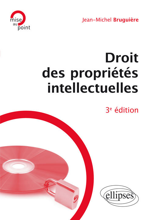Droit des propriétés intellectuelles (3e édition)