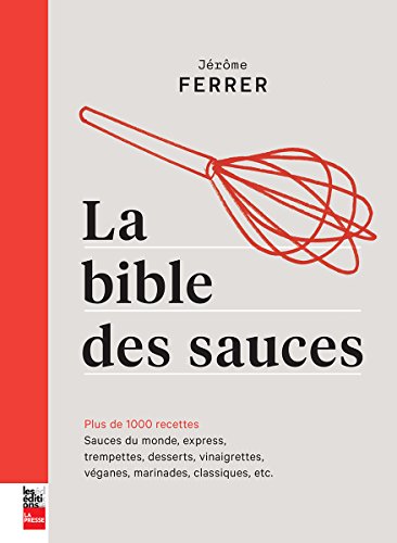 La bible des sauces: plus de 1000 recettes: sauces du monde, express, légères, trempettes, desserts, vinaigrettes, véganes, marinades, classiques, etc.