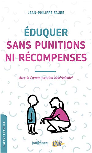 Éduquer sans punitions ni récompenses - avec la communication nonviolente