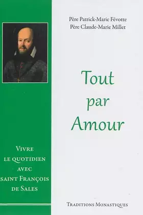 Tout par amour - vivre le quotidien avec saint François de Sales