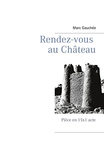 Rendez-vous au château: piece en 15x1 acte