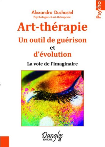 Art-thérapie: un outil de guérison et d'évolution: la voie de l'imaginaire