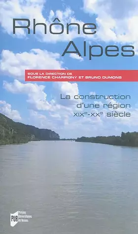 Rhône-Alpes - la construction d'une région, XIXe-XXe siècle