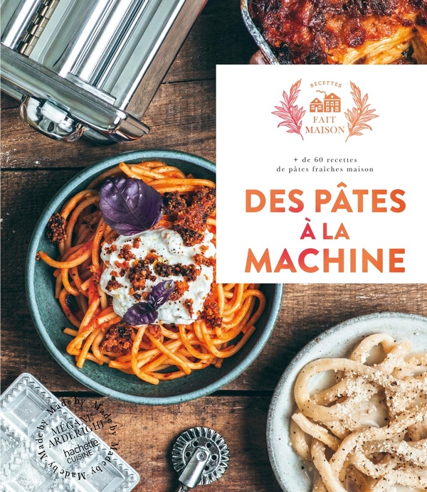Des pâtes à la machine: + de 60 recettes de pâtes fraîches maison