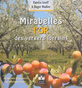 Mirabelles, l'or des vergers lorrains - de l'histoire de son succès à ses délicieuses recettes