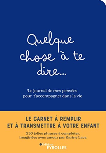 Quelque chose à te dire... Le journal de mes pensées pour t'accompagner dans la vie - Le carnet à remplir et à transmettre à son enfant