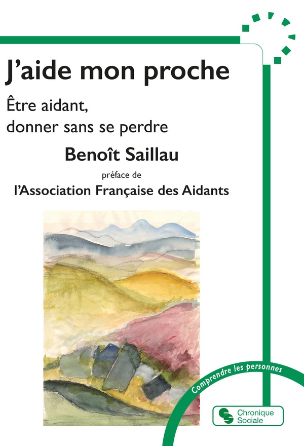 J'aide mon proche: être aidant, donner sans se perdre