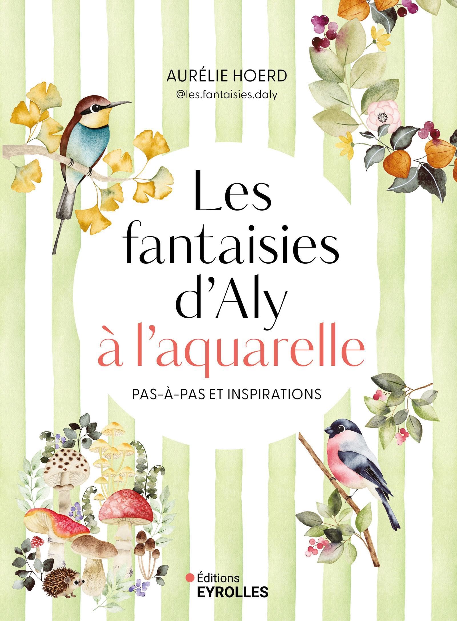 Les fantaisies d'Aly à l'aquarelle: pas-à-pas et inspirations