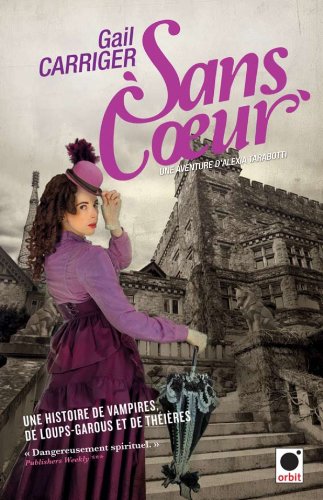 Sans coeur - Le Protectorat de l'ombrelle****: Une aventure d'Alexia Tarabotti - Gail Carriger