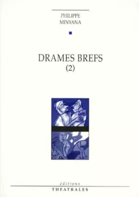 Drames Brefs. Tome 2 - Philippe Minyana