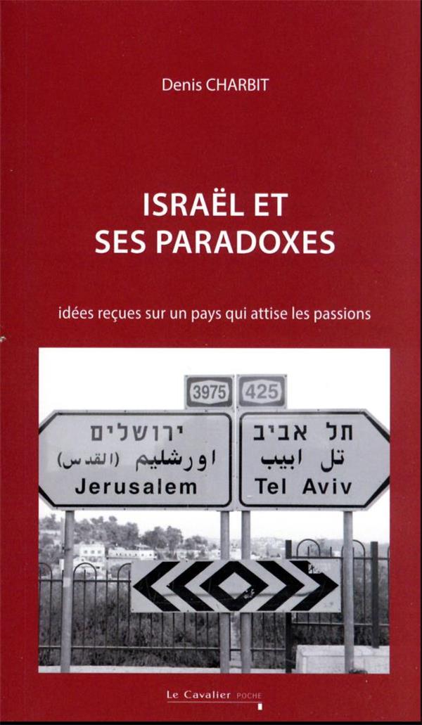 Israël et ses paradoxes: idées reçues sur un pays qui attise les passions