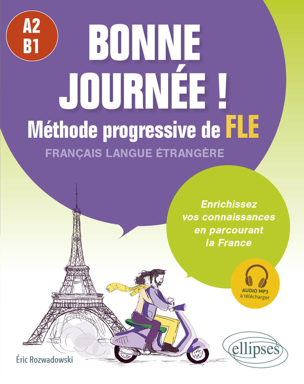 Bonne journée! méthode progressive de FLE, français langue étrangère, A2-B1: enrichissez vos connaissances en parcourant la France