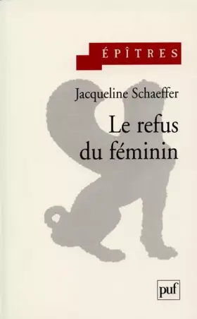Le Refus du féminin - Jacqueline Schaeffer