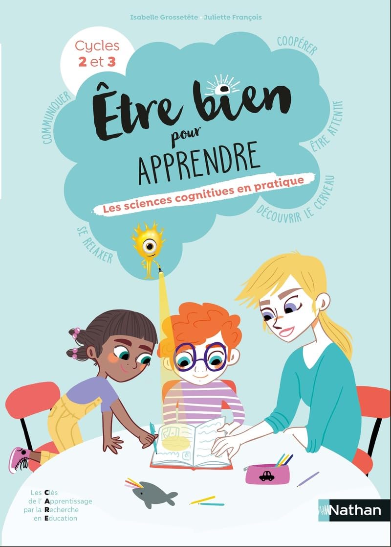 Etre bien pour apprendre: les sciences cognitives en pratique: cycles 2 et 3
