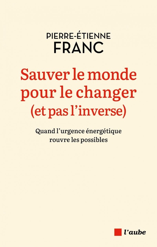 Sauver le monde pour le changer (et pas l'inverse): Quand l'urgence énergétique rouvre les possibles