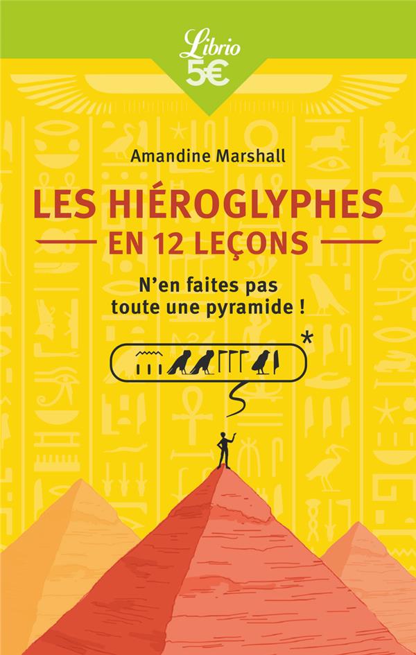 Les hiéroglyphes en 12 leçons: n'en faites pas toute une pyramide!
