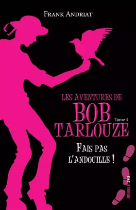 Les aventures de Bob Tarlouze Tome 4: fais pas l'andouille!