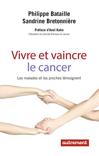 Vivre et vaincre le cancer - les malades et les proches témoignent