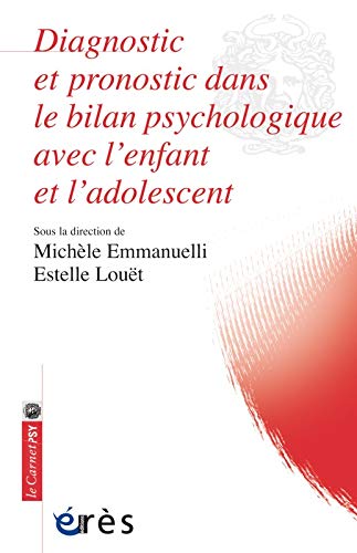 Diagnostic et pronostic dans le bilan psychologique avec l'enfant et l'adolescent: apports du bilan psychologique