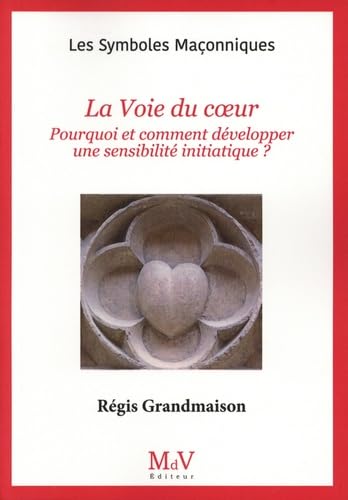 La Voie du coeur: Pourquoi et comment développer une sensibilité initiatique?