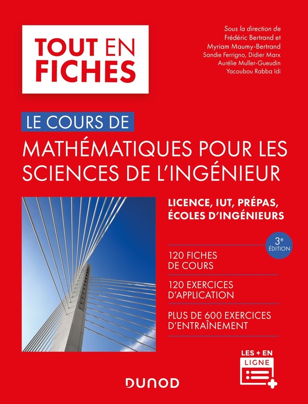 Le cours de mathématiques pour les sciences de l'ingénieur: 120 fiches de cours, 120 exercices d'application, plus de 600 exercices d'entraînement: licence, IUT, prépas, écoles d'ingénieurs
